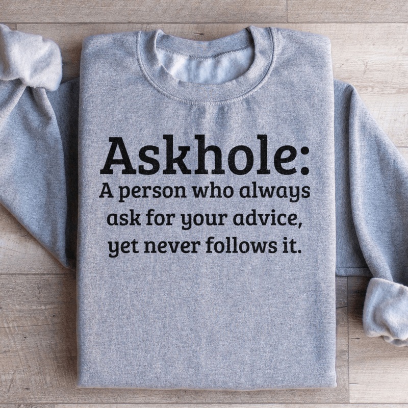 Askhole A Person Who Always Ask For Your Advice Sweatshirt Black S