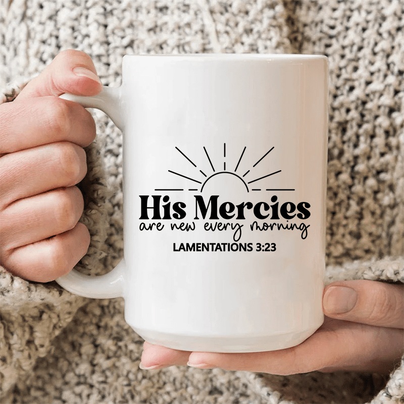 His Mercies Are New Every Morning Ceramic Mug 15 oz White One Size