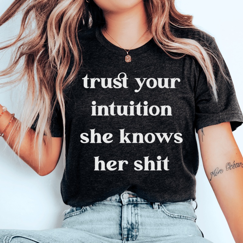 Trust Your Intuition She Knows Her Sh-t Tee Black Heather S