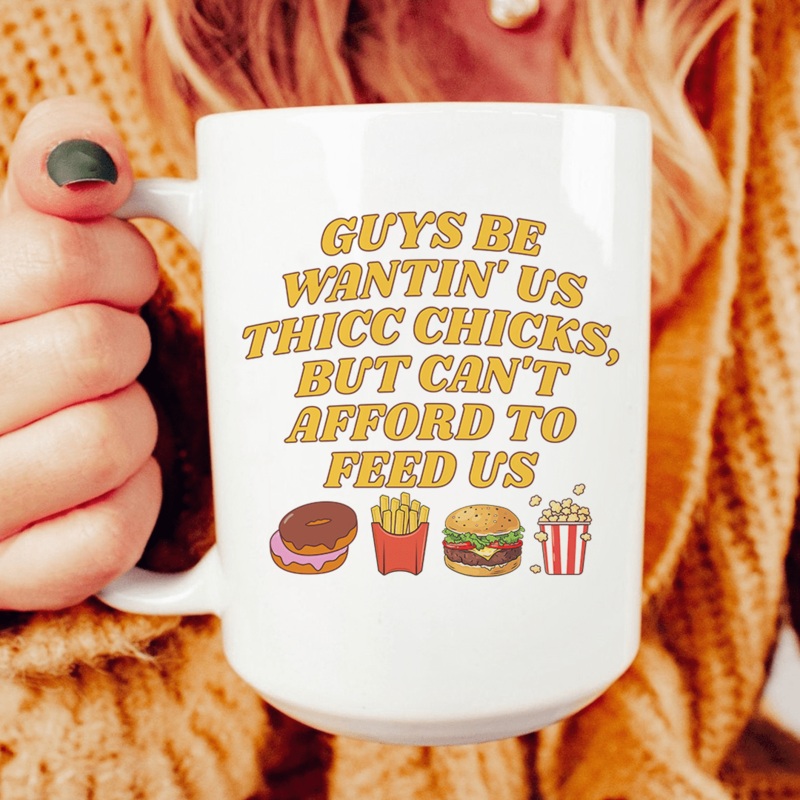 Guys Be Wantin’ Us Thicc Chicks Mug 15 oz White One Size