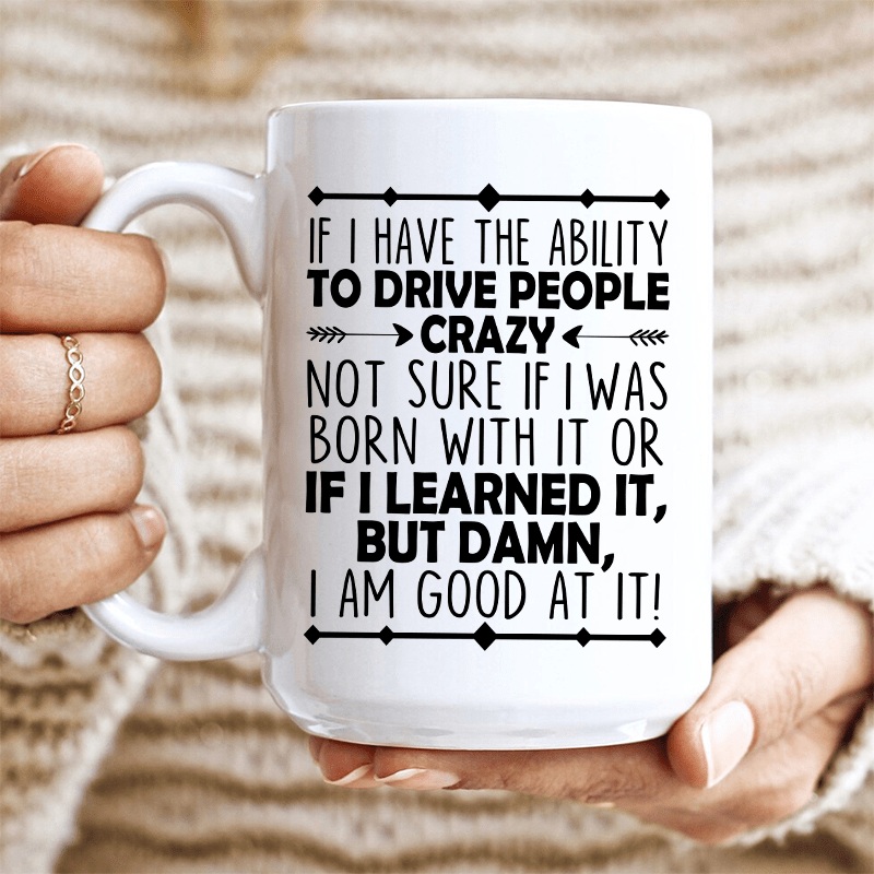 I Have The Ability To Drive People Crazy Ceramic Mug 15 oz White One Size