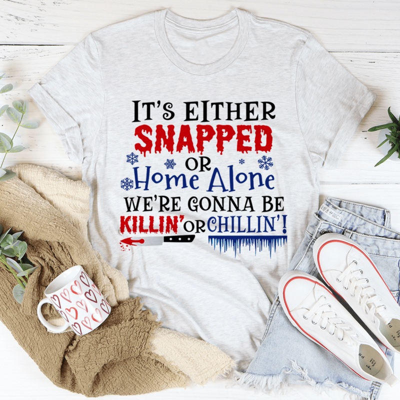 We’re Gonna Be Killin’ Or Chilling Christmas Tee Ash S