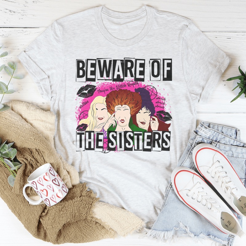 Beware Of The Sisters Tee Ash S