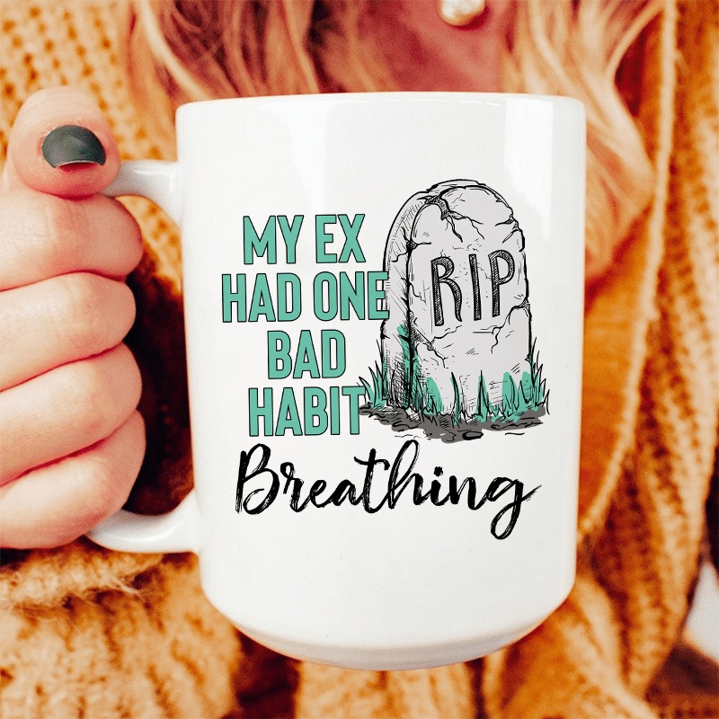 My Ex Had One Bad Habit Ceramic Mug 15 oz White One Size