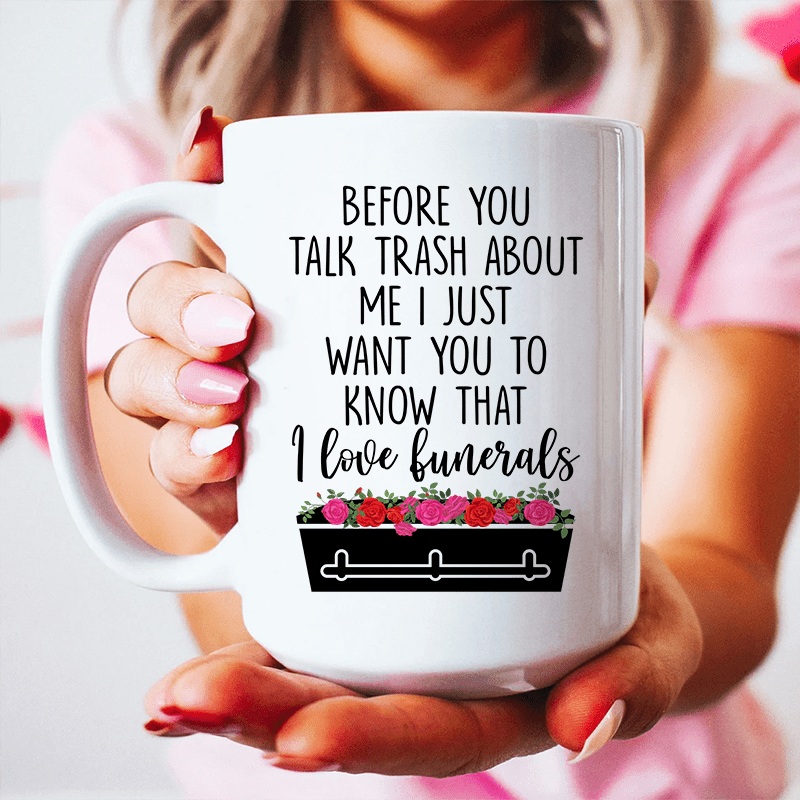 Before You Talk Trash About Me Ceramic Mug 15 oz White One Size