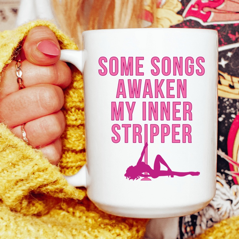 Some Songs Awaken My Inner Stripper Ceramic Mug 15 oz White One Size