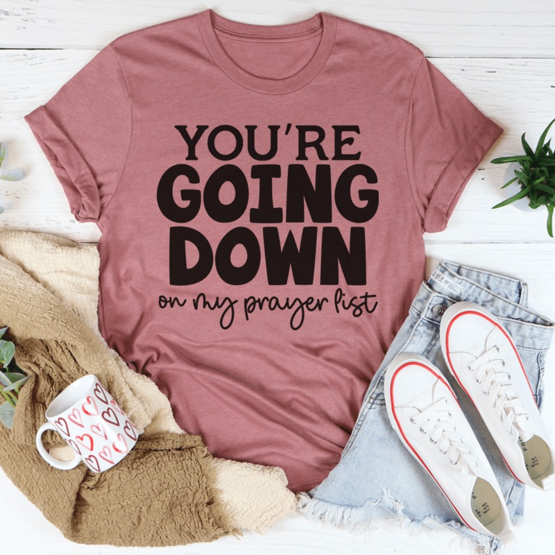 You’re Going Down On My Prayer List Tee Mauve S
