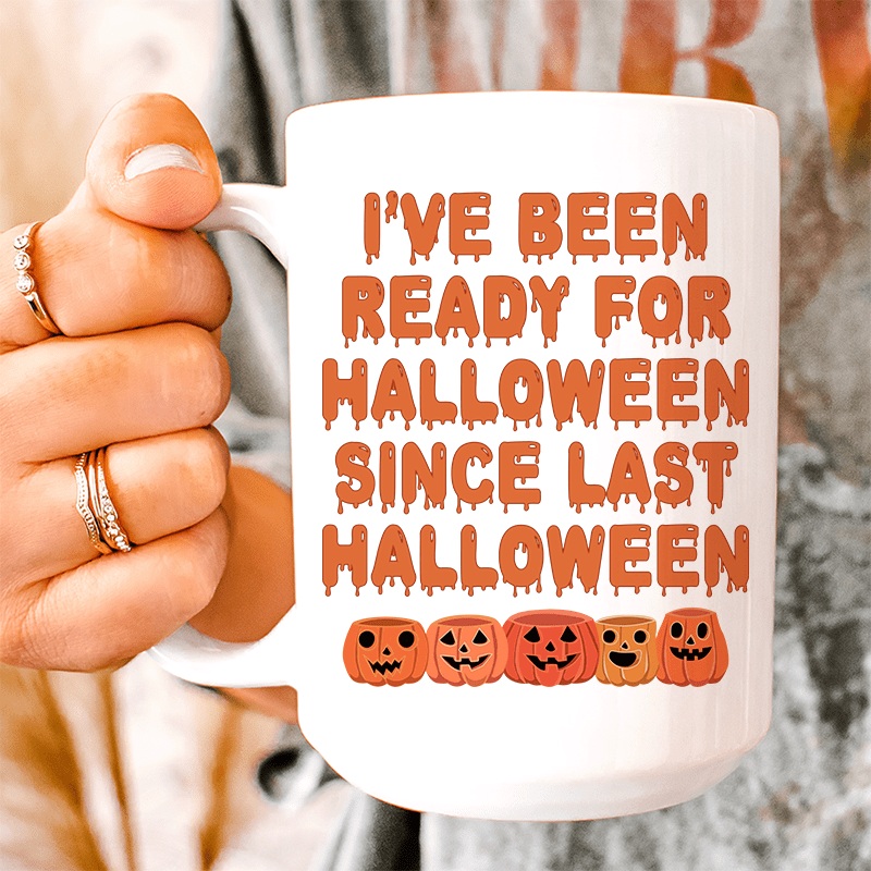 I’ve Been Ready For Halloween Since Last Halloween Ceramic Mug 15 oz White One Size