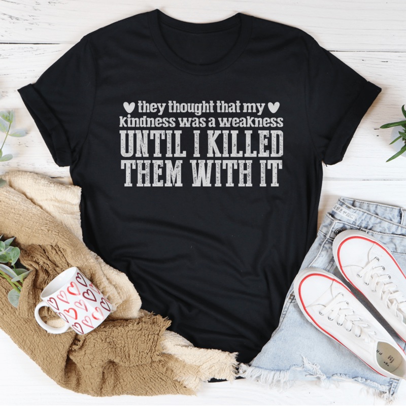 They Thought That My Kindness Was A Weakness Tee Black Heather S