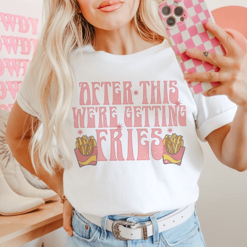 After This We’re Getting Fries Tee Ash S