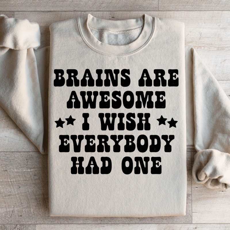 Brains Are Awesome I Wish Everybody Had One Sweatshirt Black S
