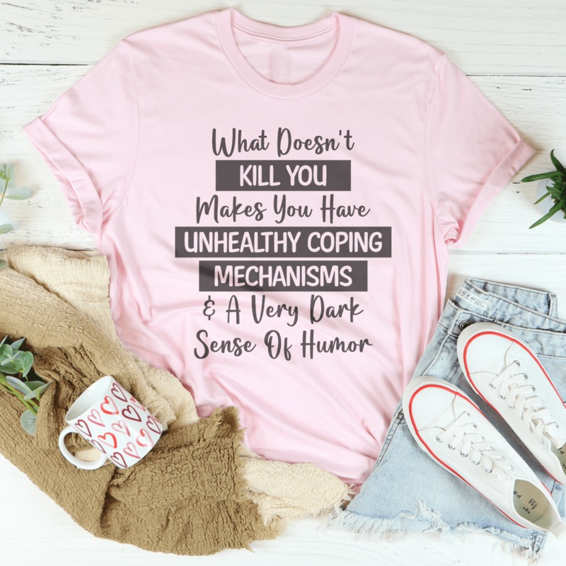 What Doesn’t Kill You Makes You Have Unhealthy Coping Mechanisms Tee Black Heather S