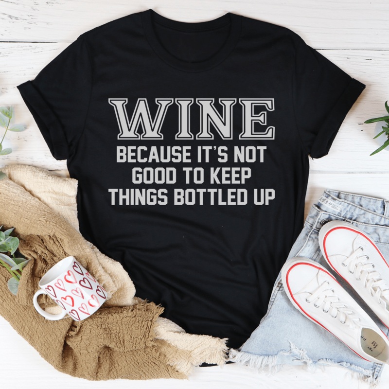 Wine Because It’s Not Good To Keep Things Bottled Up Tee Black Heather S