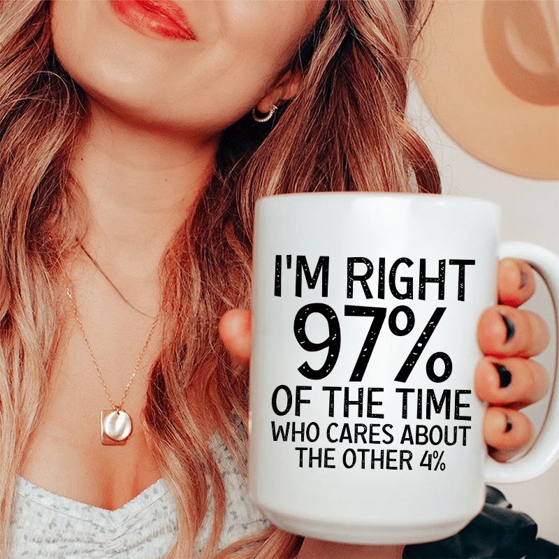 I’m Right 97% Of The Time Ceramic Mug 15 oz White One Size