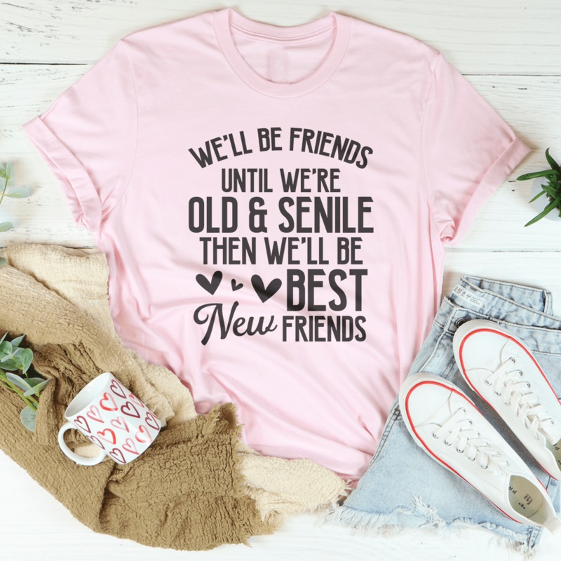 We’ll Be Friends Until We’re Old And Senile Tee Pink S