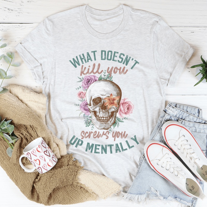 What Doesn’t Kill You Tee Ash S