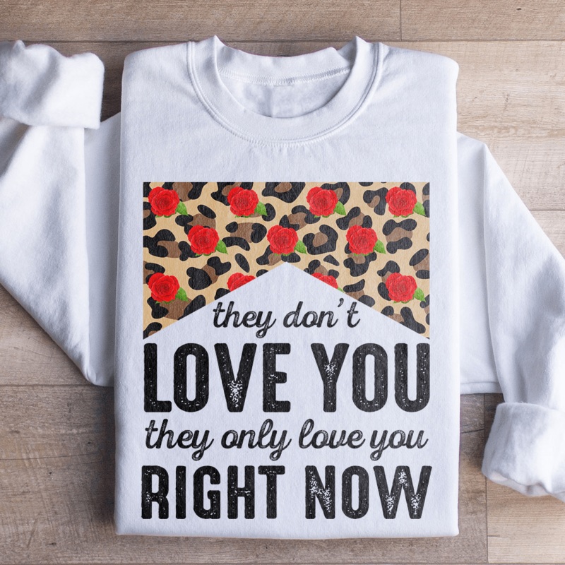They Don’t Love You They Only Love You Right Now Sweatshirt Black S