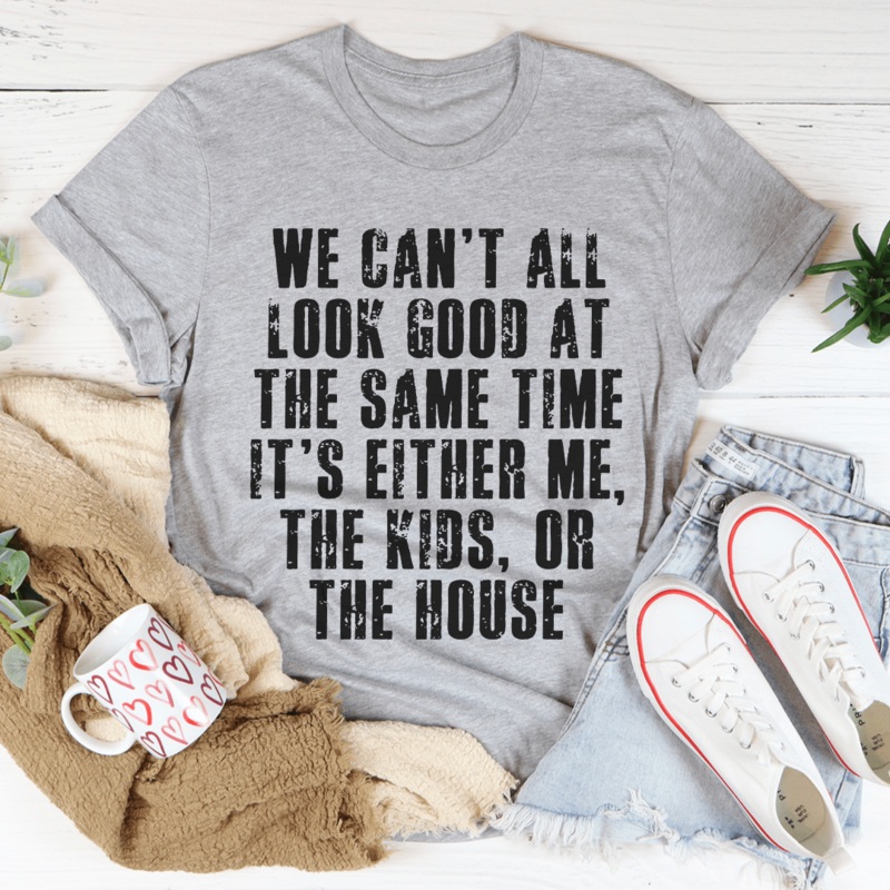 We Can’t All Look Good At The Same Time Tee Athletic Heather S