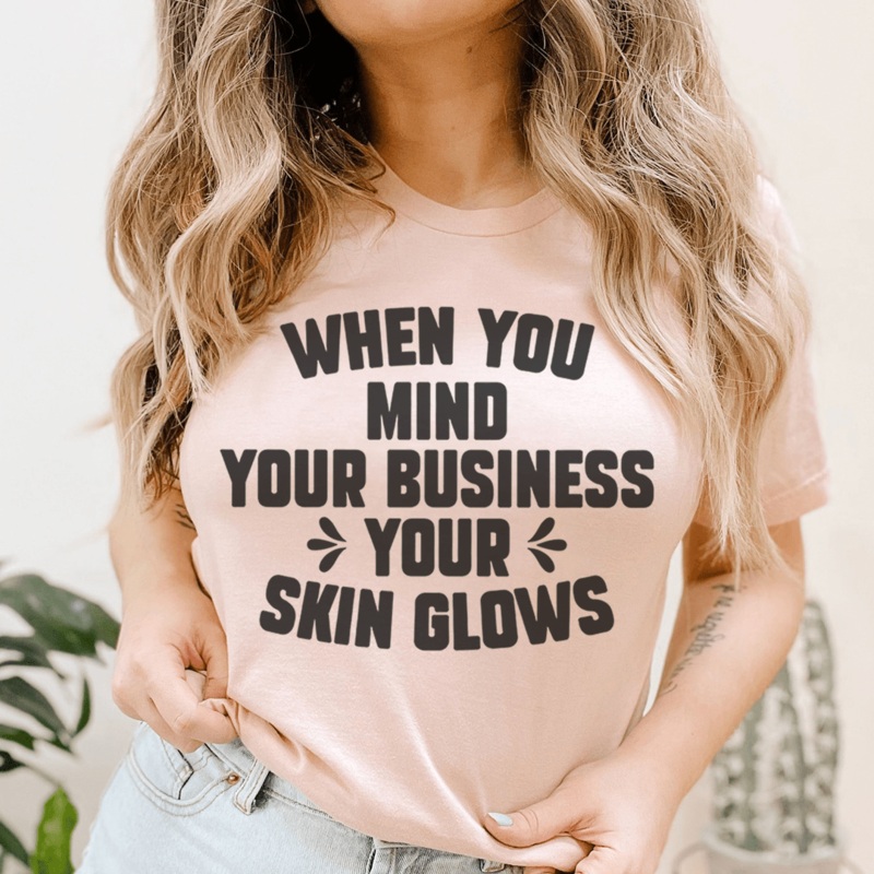 When You Mind Your Business Your Skin Glows Tee Heather Prism Peach S