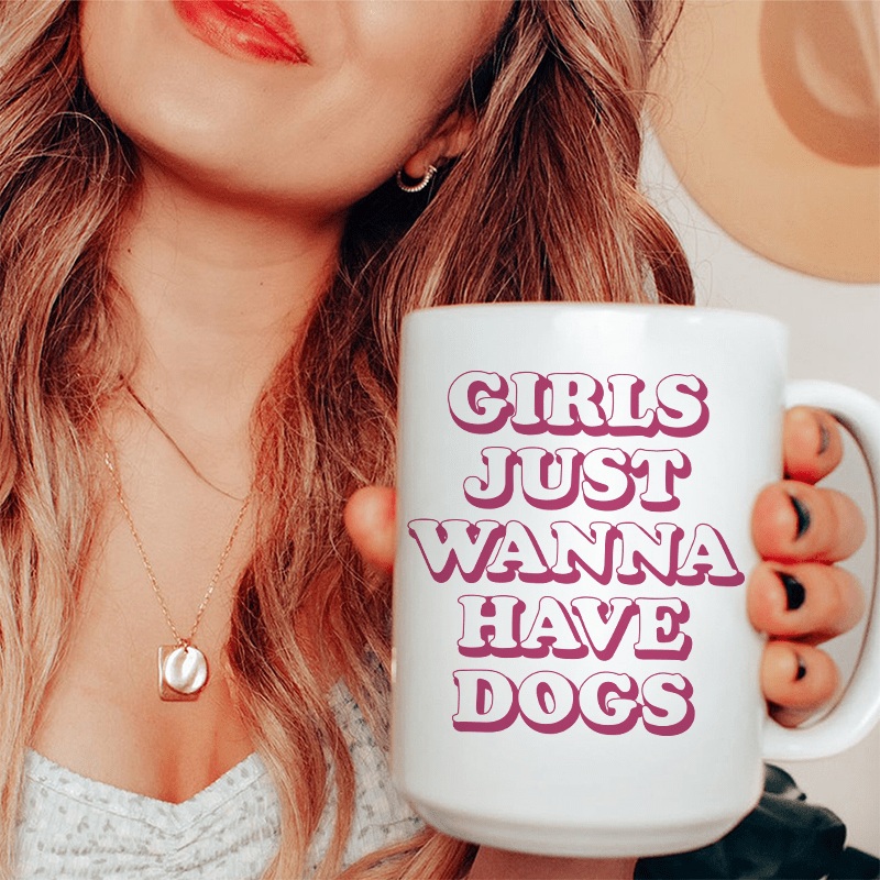 Girls Just Wanna Have Dogs Ceramic Mug 15 oz White One Size