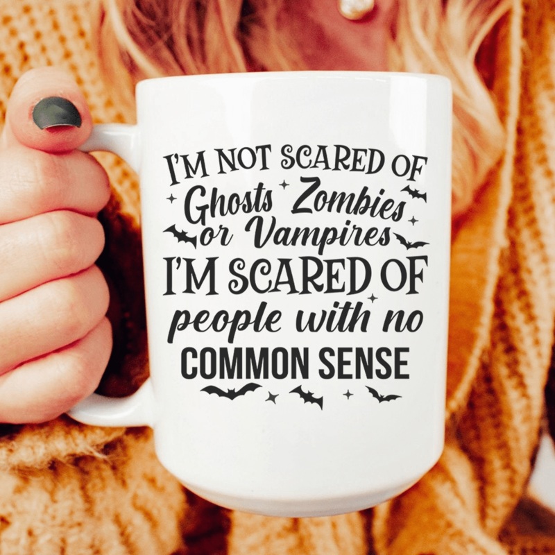 I’m Scared Of People With No Common Sense Ceramic Mug 15 oz White One Size