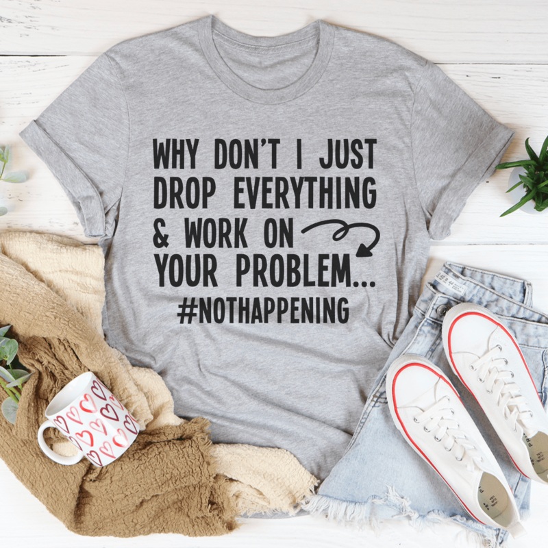 Why Don’t I Just Drop Everything Tee Athletic Heather S