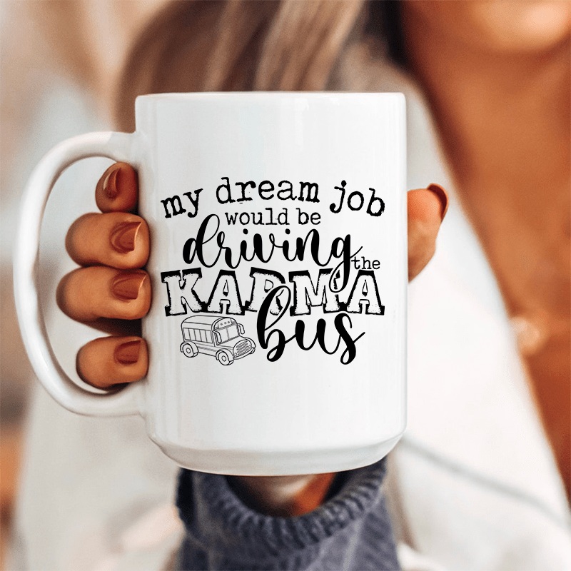 My Dream Job Karma Bus Ceramic Mug 15 oz White One Size