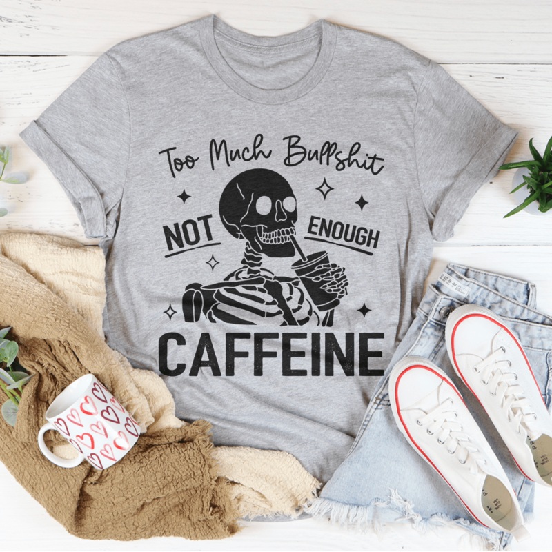 Too Much Bullshit Not Enough Caffeine Tee Black Heather S