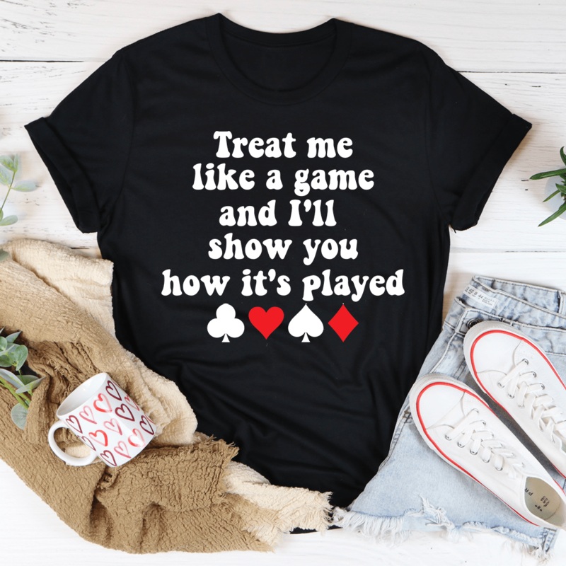 Treat Me Like A Game And I’ll Show You How’s It’s Played Tee Black Heather S