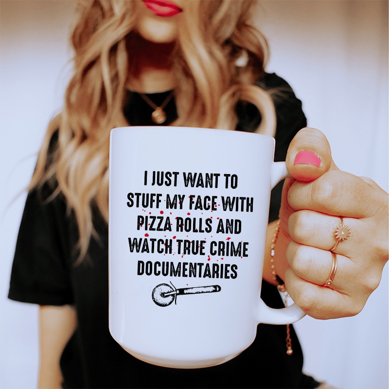 I Just Want To Stuff My Face With Pizza Rolls Ceramic Mug 15 oz White One Size