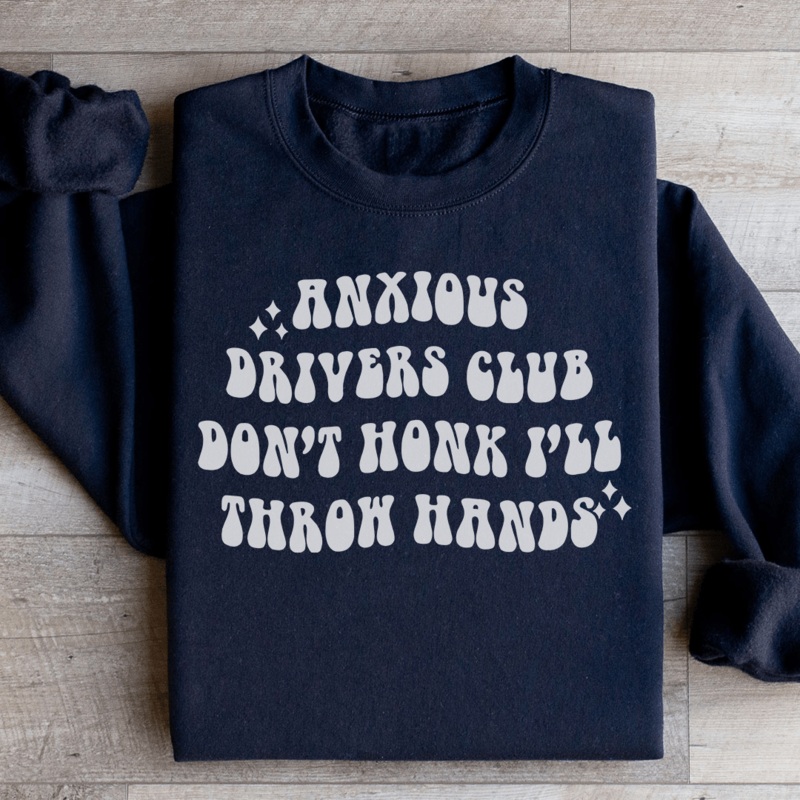 Anxious Drivers Club Don’t Honk I’ll Throw Hands Sweatshirt Black S