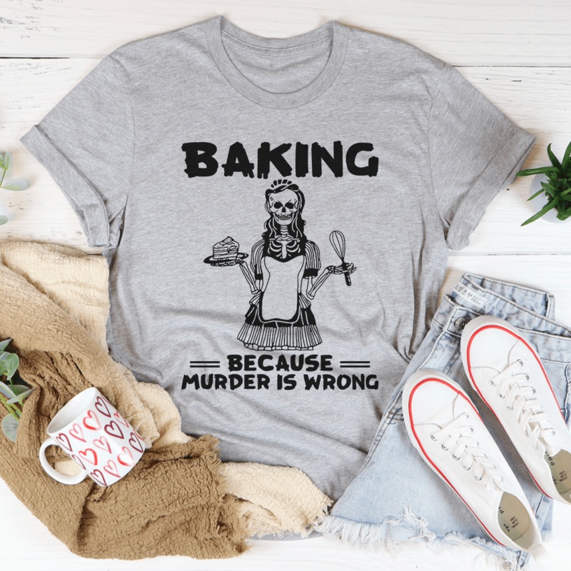 Baking Because Murder Is Wrong Tee Athletic Heather S