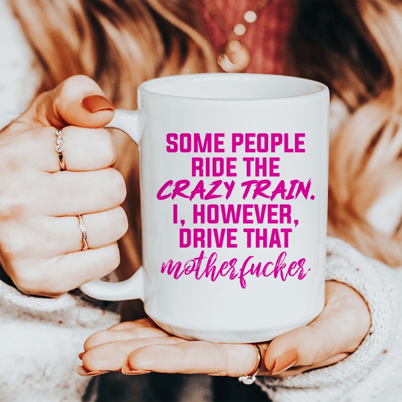 Some People Ride The Crazy Train Ceramic Mug 15 oz White One Size