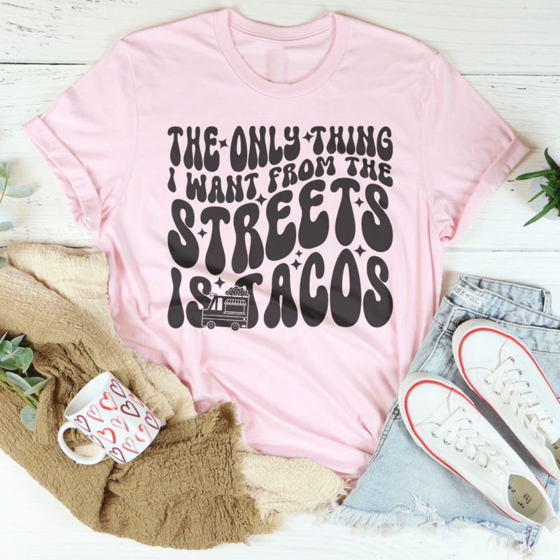 The Only Thing I Want From The Streets Is Tacos Tee Black Heather S