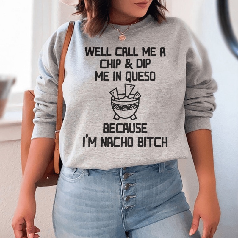 Well Call Me A Chip & Dip Me In Queso Sweatshirt Sport Grey S