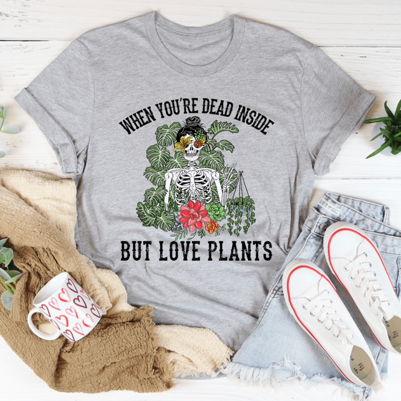 When You Are Dead Inside But Love Plants Tee Athletic Heather S