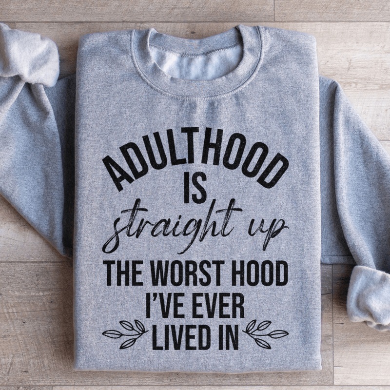 Adulthood Is The Worst Hood I’ve Ever Lived In Sweatshirt Black S