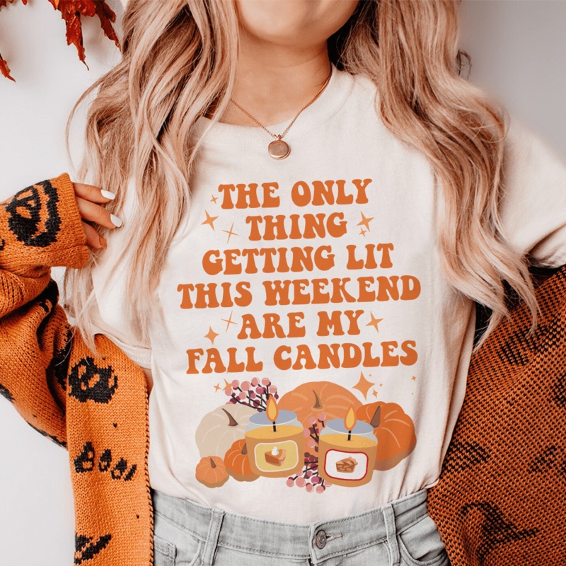 The Only Thing Getting Lit This Weekend Are My Fall Candles Tee Soft Cream S