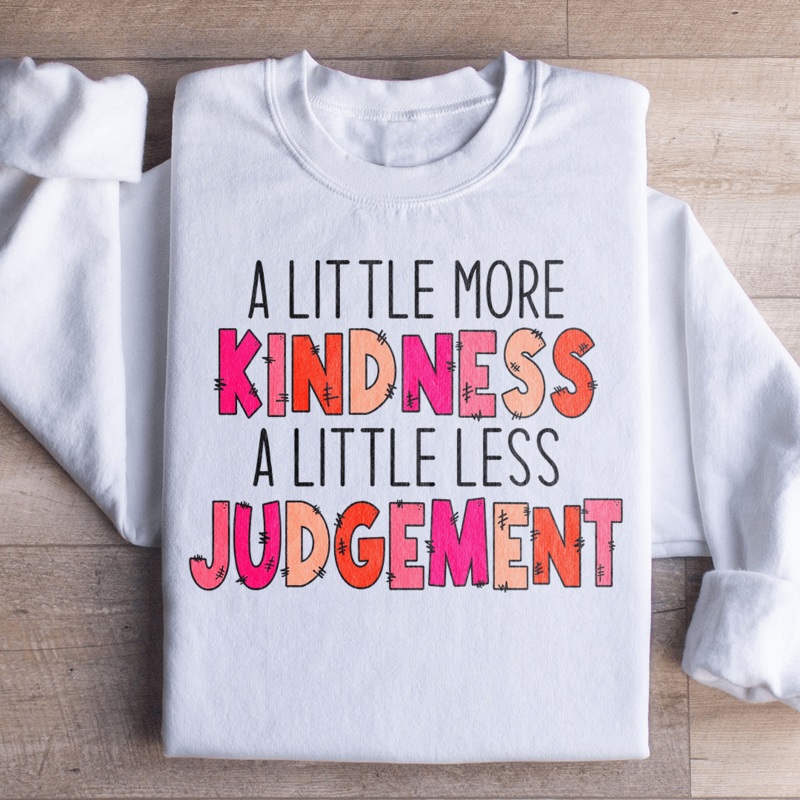 A Little More Kindness A Little Less Judgement Sweatshirt Black S