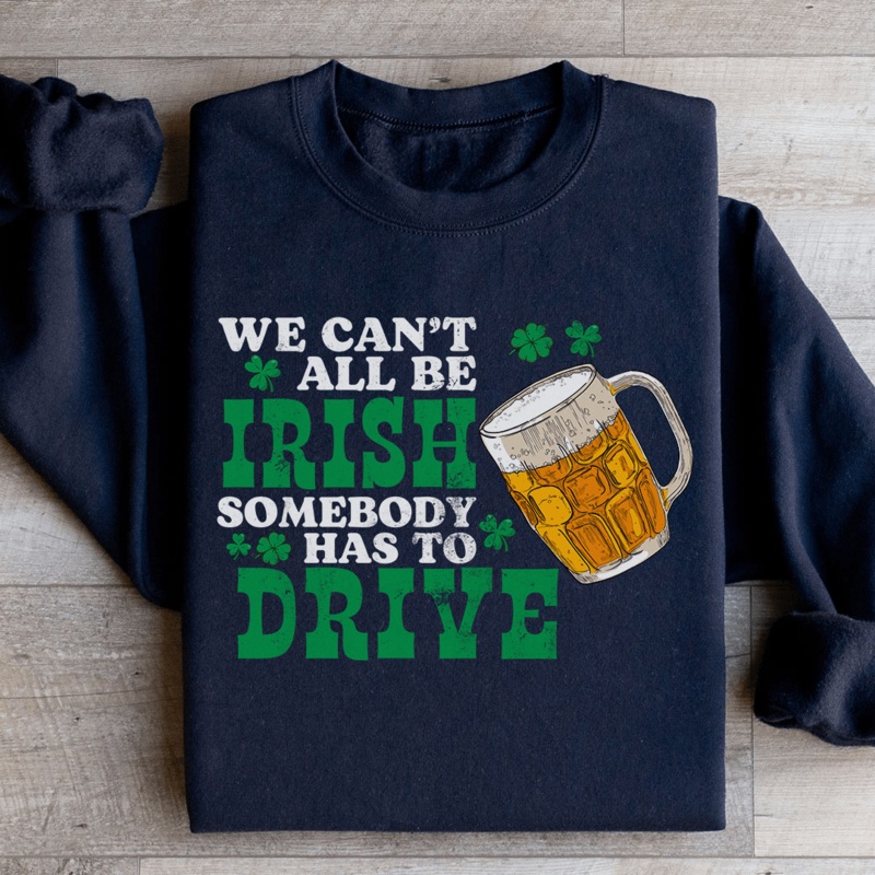 We Can’t All Be Irish Sweatshirt Black S