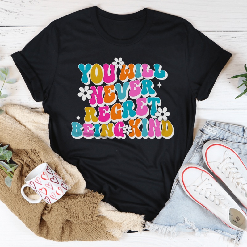 You Will Never Regret Being Kind Tee Black Heather S