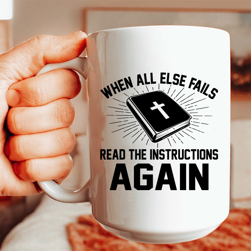 When All Else Fails Read The Instructions Again Ceramic Mug 15 oz White One Size