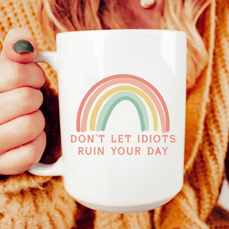 Don’t Let Idiots Ruin Your Day Ceramic Mug 15 oz White One Size