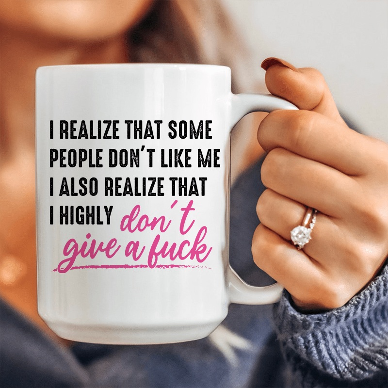 I Realize That Some People Don’t Like Me Ceramic Mug 15 oz White One Size