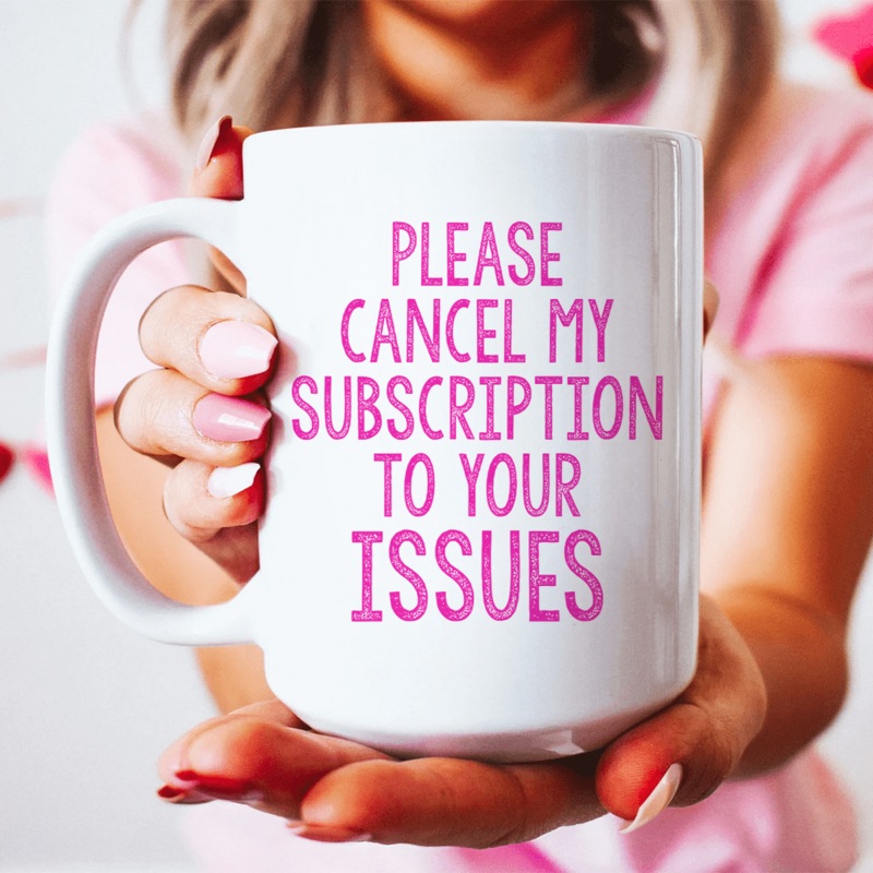 Cancel My Subscription To Your Issues Ceramic Mug 15 oz White One Size