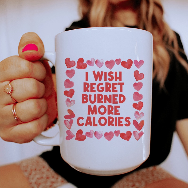 I Wish Regret Burned More Calories Ceramic Mug 15 oz White One Size