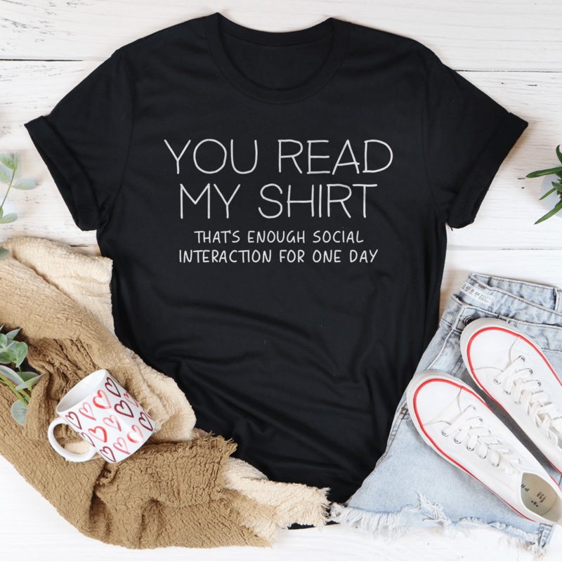 You Read My Shirt That’s Enough Social Interaction For One Day Tee Black Heather S