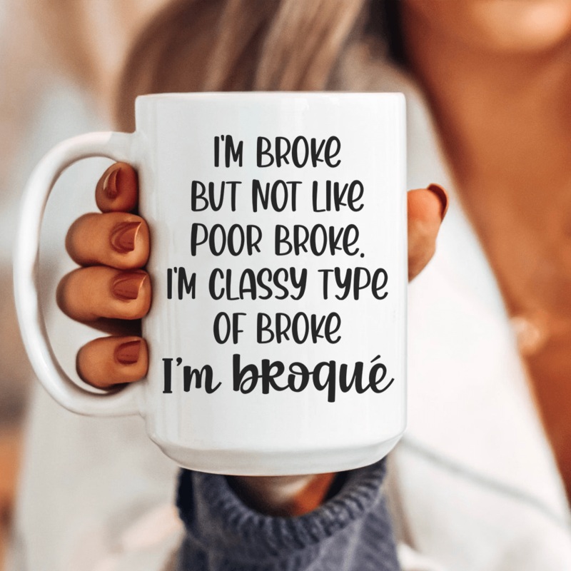 I’m Classy Type Of Broke Ceramic Mug 15 oz White One Size