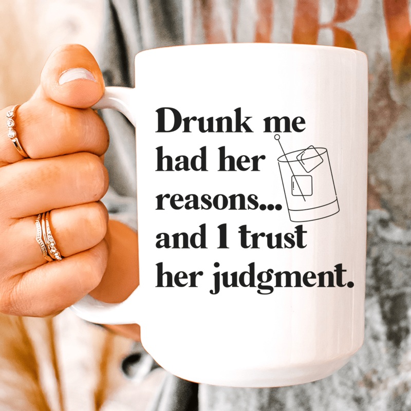 Drunk Me Had Her Reasons Ceramic Mug 15 oz White One Size