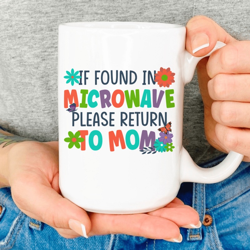 If Found In Microwave Please Return To Mom Mug White 15oz
